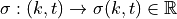 \sigma: (k, t) \rightarrow \sigma(k, t) \in \mathbb{R}